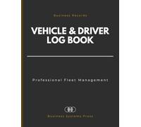 Business Vehicle & Driver Log Book: Daily Professional Driver Logs, Odometer Tracking, Fuel Purchases, and Maintenance Records for Corporate Fleet Management.