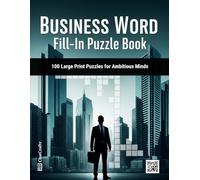 Business Word Fill-in Puzzle Book: 100 Large Print Puzzles for Ambitious Minds | A Brain-Teasing Activity Book for Professionals with Finance, ... Office Gift (Word Fill Challenge Series)