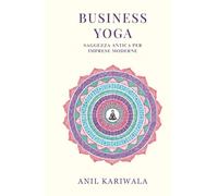 Business Yoga: Saggezza Antica per le Aziende Moderne