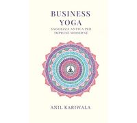 Business Yoga: Saggezza Antica per le Aziende Moderne