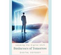 Businesses of Tomorrow: Leading the Digital Shift (The Modern Leader Series)