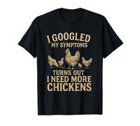 Busqué en Google mis síntomas resulta Que Necesito más Pollos Camiseta