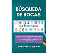 Búsqueda de rocas Para Principiantes: Su Guía Paso a Paso de Principiante a Experto en Rocas con Sencillez | ¡Descubra, Identifique y Pula Gemas, Minerales y Fósiles Como un Profesional!