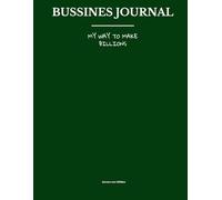 Bussines Journal: My way to make billions: A Daily Notebook for Focus, Strategy, and Growth