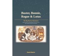 Buster, Bonnie, Rogue and Lotus: The Big Book of Adventures: Stories about two giant dogs and two tiny cats who somehow all fit in one house on Main Street