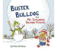 Buster Bulldog and Mr. Snowman Become Friends: A Children’s Picture Book about Friendship and Having Fun in the Snow: 1 (Buster Bulldog and Mr. Snowman Christmas Books for Kids)