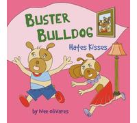 Buster Bulldog Hates Kisses: Funny Kids’ Book About Mom, Kisses, and Making Mother’s Day: 6 (Buster Bulldog Fun Books to Read to Kids)