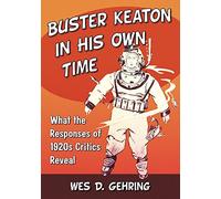 Buster Keaton in His Own Time: What the Responses of 1920s Critics Reveal