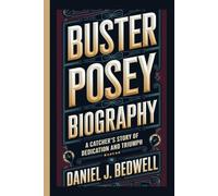 BUSTER POSEY BIOGRAPHY: A Catcher’s Story of Dedication and Triumph
