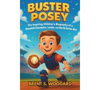 Buster Posey: The Inspiring Children’s Biography of a Baseball Champion, Leader, and World Series Star