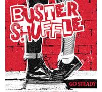 BUSTER SHUFFLE - GO STEADY (REPRESS)