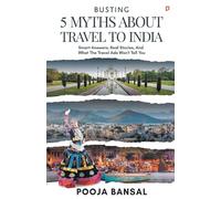 BUSTING 5 MYTHS ABOUT TRAVEL TO INDIA: Smart Answers, Real Stories, And What The Travel Ads Won't Tell You