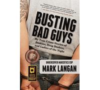 Busting Bad Guys: My True Crime Stories of Bookies, Drug Dealers, and Ladies of the Night