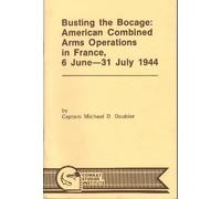 Busting the Bocage: American Combined Arms Operations in France, 6 June- 31 July 1944