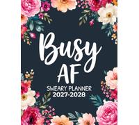 Busy AF Sweary Planner 2027-2028: Funny Monthly Organizer and Calendar with Swear Word, Inspirational Cuss Words, Budget Tracker Edition for Tired Ass Women