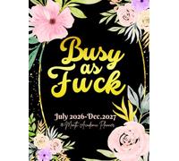 Busy As Fuck: 18-Month Academic Sweary Planner For Women | 18 Months July to December Calendar Schedule Yearly Goals & To do List with Motivational ... Floral Design | Large Size 8.5 x 11 inches