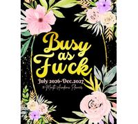 Busy As Fuck: 18-Month Academic Sweary Planner For Women | 18 Months July to December Calendar Schedule Yearly Goals & To do List with Motivational ... Floral Design | Large Size 8.5 x 11 inches