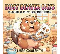 Busy Beaver Days - Playful & Cozy Coloring Book: Adorable Beaver Adventures in Cozy Forest Moments for Fun and Relaxing Coloring (Coloring book with animals)