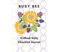 Busy Bee 13-Week Daily Checklist Journal: Weekly Goals, Daily To-Do, Positive Affirmations