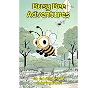 Busy Bee Adventures: An Adult and Kids Coloring Book