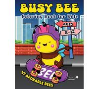 Busy Bee Coloring Book for Kids Ages 8-12: Adorable Bee Activities and Playful Illustrations for Fun Packed Creative Coloring Adventures