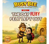 Busy Bee Emotional Adventures: The Day Ruby Felt Left Out