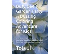 Busy Bee’s Garden Party: A Buzzing Coloring Adventure for Kids: Easy & Simple Bee Designs for Kids Ages 3-8: Large-Print Outlines of Honeybees, ... Spark Creativity and Build Fine Motor Skills