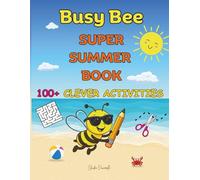 BUSY BEE SUPER SUMMER BOOK: 100+ CLEVER ACTIVITIES