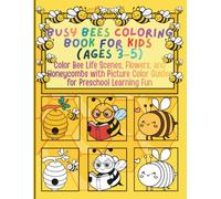 Busy Bees Coloring Book for Kids (Ages 3-5) Color Bee Life Scenes, Flowers, and Honeycombs with Picture Color Guides for Preschool Learning Fun