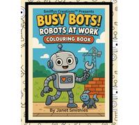 Busy Bots!: Robots at Work Colouring Book