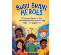 Busy Brain Heroes: 10 Inspiring Stories of Kids Whose Minds Never Stop and Why That's Their Superpower