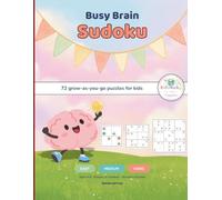 Busy Brain Sudoku: 72 Grow-As-You-Go Sudoku Puzzles