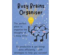 Busy Brains Organiser: The perfect place to organise the thoughts of a busy mind. Be productive & get things done efficiently
