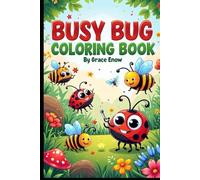 Busy Bug Coloring Book: Crawling, Flying, and Buzzing Fun with Nature’s Tiniest Friends!
