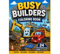 Busy Builders Coloring Book: Fun Construction Trucks, Bulldozers, Excavators & Building Scenes for Kids Ages 3-8