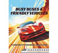 Busy Buses & Friendly Vehicles: A Children’s Coloring Adventure: Simple Vehicles Coloring Pages for Toddlers & Preschoolers (Ages 2-6)