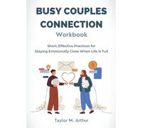 Busy Couples Connection Workbook: Short, Effective Practices for Staying Emotionally Close When Life Is Full
