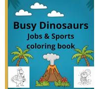 Busy Dinosaurs Jobs & Sports coloring book: A Fun Coloring Book Featuring Working Dinosaurs, Sports Activities, and Creative Learning for Kids
