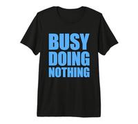 Busy Doing Nothing Camiseta Premium