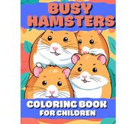 BUSY HAMSTERS COLORING BOOK: Children's coloring book - 50 pages of cute hamsters being busy!