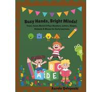 Busy Hands, Bright Minds!: Trace, Count,Match & Play: Numbers, Letters, Shapes, Animals & Mazes for Early Learners.