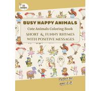 Busy Happy Animals - Cute Animals Coloring Book: Short & funny rhymes with positive messages - Perfect for ages 3-9