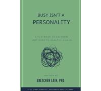 Busy Is Not A "Personality": A Workbook To Go From Hot Mess to Healthy Human