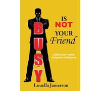 Busy Is Not Your Friend: A Biblical and Practical Perspective on Busyness