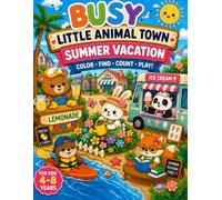 Busy Little Animal Town: Summer Vacation: A Cute Animal Coloring and Activity Book for Kids Ages 4-8 with Fun Jobs, Word Search, Crossword, Matching Games, and Counting.