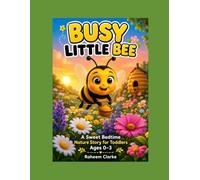 Busy Little Bee: A Sweet Bedtime Nature Story for Toddlers Ages 0-3 (Bee’s Garden Learning Series)