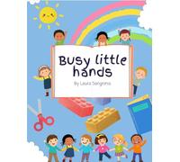 busy little hands: Fun and Educational Activities for Kids Ages 3-7
