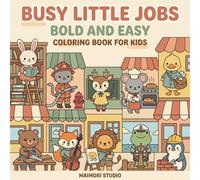 Busy Little Jobs: Bold and Easy Coloring Book for Kids: 40 Large Print Pages of Cute Animals at Work Community Helpers, Jobs and Careers for Ages 4-8, ... and Firefighters to Astronauts and Chefs