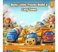 Busy Little Trucks Build a Cozy Town: A Storytime Coloring Book for Kids Ages 4-8 | 50 Cute Truck Adventures to Color | Storybook Friends Collection Book 9