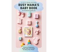 Busy Mama’s Baby Book: Quick, Creative Keepsakes list with AI Prompts for Busy New Moms